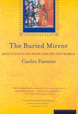 The Buried Mirror( Reflections on Spain and the New World)[BURIED MIRROR][Paperback]