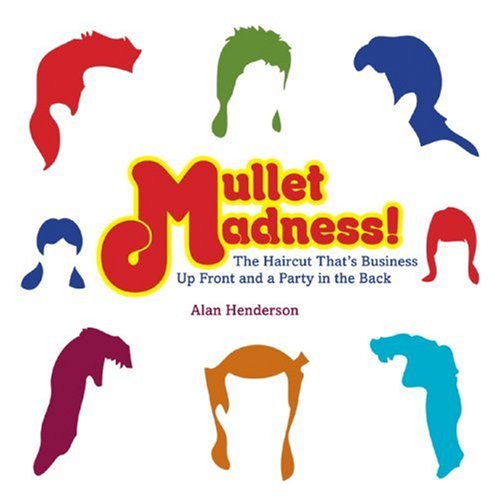 Mullet Madness!: The Haircut That's Business Up Front and a Party in the Back