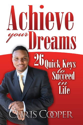 Achieve Your Dreams: 26 Quick Keys to Succeed in Life