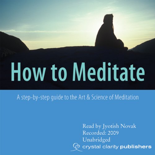 How to Meditate: A Step-by-Step Guide to the Art & Science of Meditation