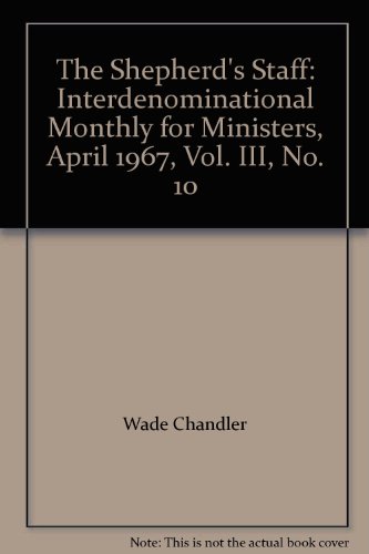 The Shepherd's Staff: Interdenominational Monthly for Ministers, April 1967, Vol. III, No. 10