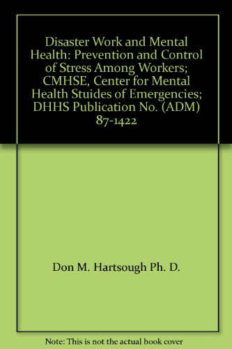 Disaster Work and Mental Health: Prevention and Control of Stress Among Workers; CMHSE, Center for Mental Health Stuides of Emergencies; DHHS Publication No. (ADM) 87-1422