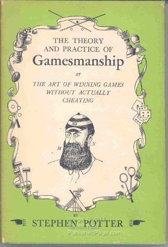 The Theory and Practice of Gamesmanship or the Art of Winning Games Without Actually Cheating