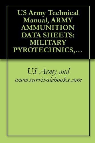 US Army Technical Manual, ARMY AMMUNITION DATA SHEETS: MILITARY PYROTECHNICS, (FEDERAL SUPPLY CLASS 1370), TM 43-0001-37, 1994