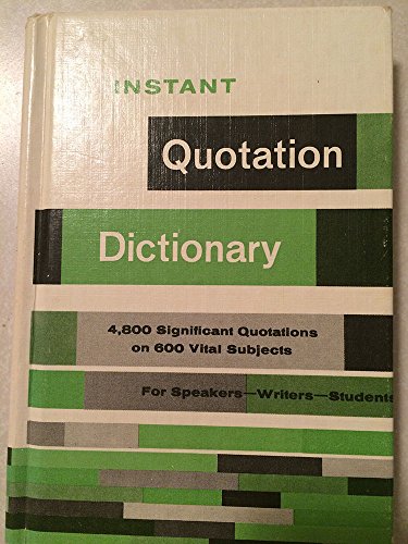 Instant Quotation Dictionary: 4800 quotations on More Than 600 Subjects