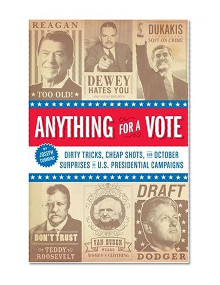 Anything for a Vote: Dirty Tricks, Cheap Shots, and October Surprises