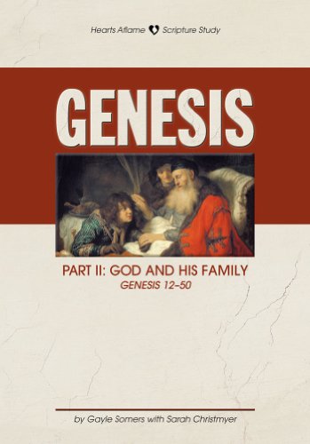 Genesis, Part II: God and His Family (Hearts Aflame, Chapters 12-50)