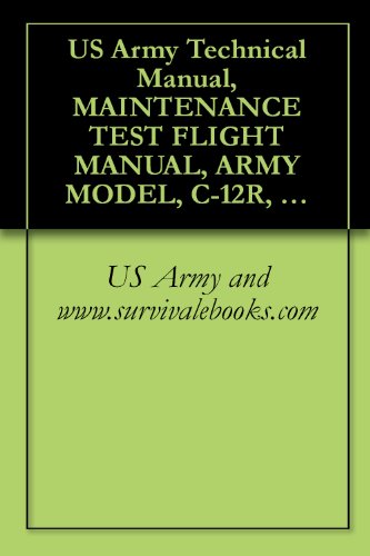 US Army Technical Manual, MAINTENANCE TEST FLIGHT MANUAL, ARMY MODEL, C-12R, AIRCRAFT, TM 1-1510-225-MTF, 1998