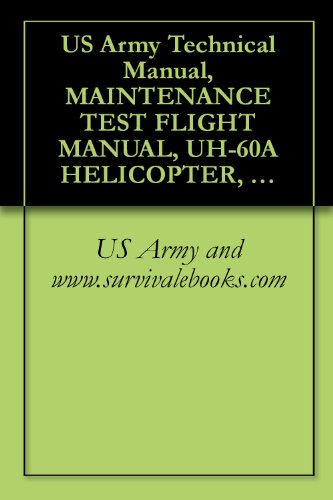 US Army Technical Manual, MAINTENANCE TEST FLIGHT MANUAL, UH-60A HELICOPTER, UH-60L HELICOPTER, EH-60A HELICOPTER, TM 1-1520-237-MTF, 1997