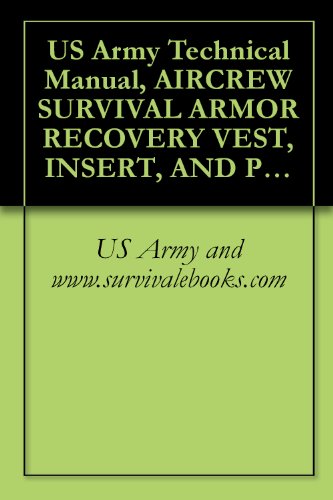 US Army Technical Manual, AIRCREW SURVIVAL ARMOR RECOVERY VEST, INSERT, AND PACKETS, (SARVIP), TM 1-1680-359-10, 1992