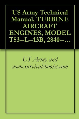 US Army Technical Manual, TURBINE AIRCRAFT ENGINES, MODEL T53--L--13B, 2840--00--134--4803, AND, MODEL T53--L--703, 2840--00--621--1860, TM 1-2840-260-23P, 1995