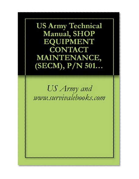 US Army Technical Manual, SHOP EQUIPMENT CONTACT MAINTENANCE, (SECM), P/N 50154-001, NSN 4940-01-442-2734, MOUNTED ON HIGH MOBILITY MULTI PURPOSE WHEELED ... MODEL # M1097A2, TM 1-4940-355-12&P, 2003