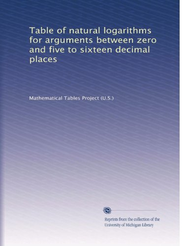 Table of natural logarithms for arguments between zero and five to sixteen decimal places