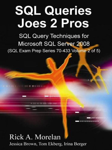 SQL Queries Joes 2 Pros: SQL Query Techniques For Microsoft SQL Server 2008, Volume 2