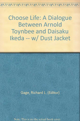 Choose Life: A Dialogue Between Arnold Toynbee and Daisaku Ikeda -- w/ Dust Jacket