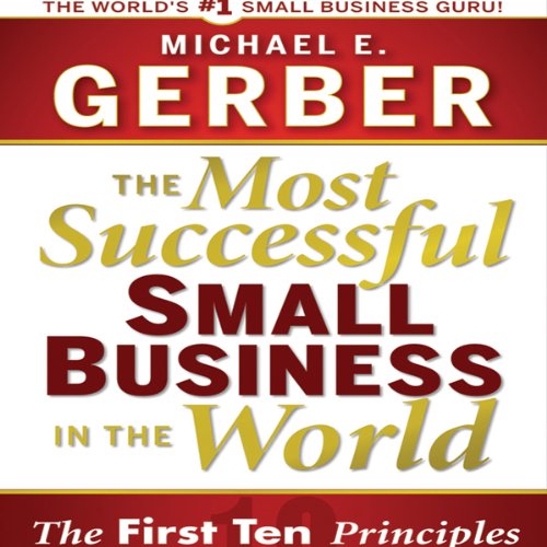 The Most Successful Small Business in the World: The Ten Principles