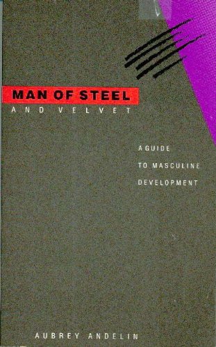 Man of Steel and Velvet - A Guide to Masculine Development (Updated Edition)