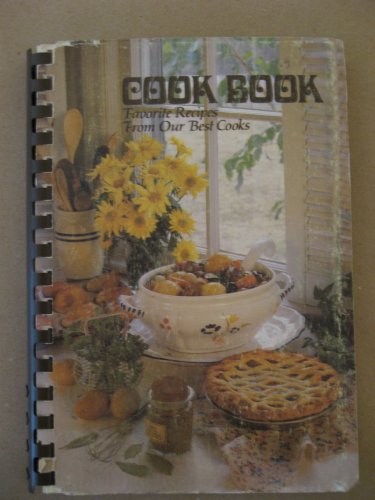 Cook Book Favorite Recipes From Our Best Cooks