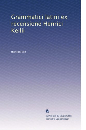Grammatici latini ex recensione Henrici Keilii (Volume 7) (Latin Edition)