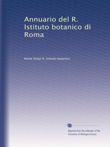 Annuario del R. Istituto botanico di Roma (Volume 3) (Italian Edition)