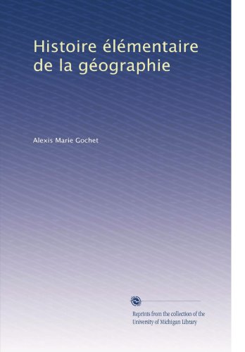 Histoire Ã©lÃ©mentaire de la gÃ©ographie (French Edition)