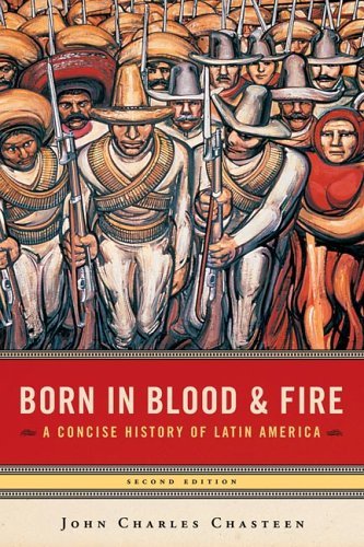 Born in Blood &Fire A Concise History of Latin AmericaSecond ed