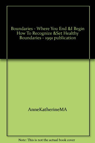 Boundaries - Where You End &I Begin How To Recognize &Set Healthy Boundaries - 1991 publication