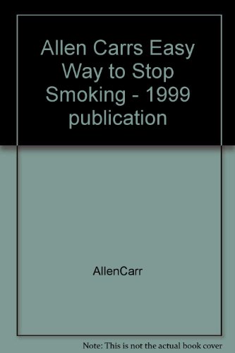 Allen Carrs Easy Way to Stop Smoking - 1999 publication
