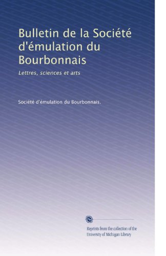 Bulletin de la SociÃ©tÃ© d'Ã©mulation du Bourbonnais: Lettres, sciences et arts (Volume 36) (French Edition)