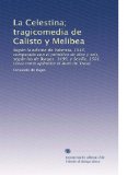 La Celestina; tragicomedia de Calisto y Melibea: SegÃºn la ediciÃ³n de Valencia, 1514, comparado con el primitivo de diez y seis, segÃºn las de Burgos, ... apÃ©ndice el Auto de Traso (Spanish Edition)