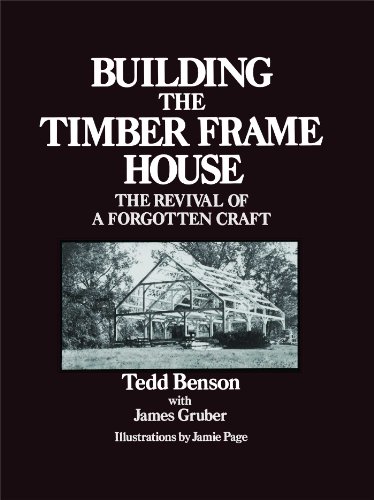 Building the Timber Frame House: The Revival of a Forgotten Craft