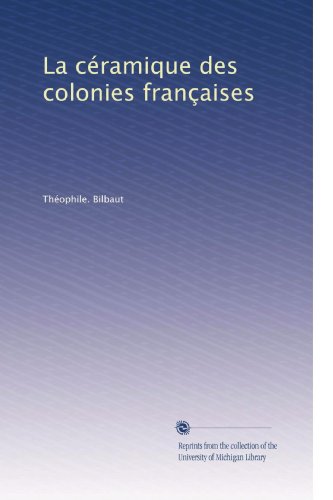 La cÃ©ramique des colonies franÃ§aises (French Edition)