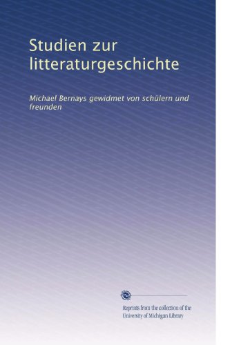 Studien zur litteraturgeschichte: Michael Bernays gewidmet von schÃ¼lern und freunden (German Edition)