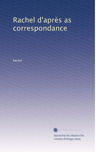 Rachel d'aprÃ¨s as correspondance (French Edition)