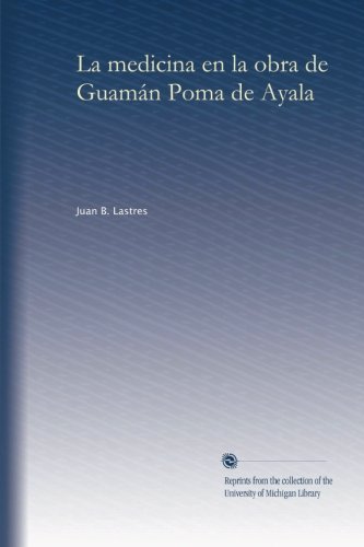 La medicina en la obra de GuamÃ¡n Poma de Ayala (Spanish Edition)