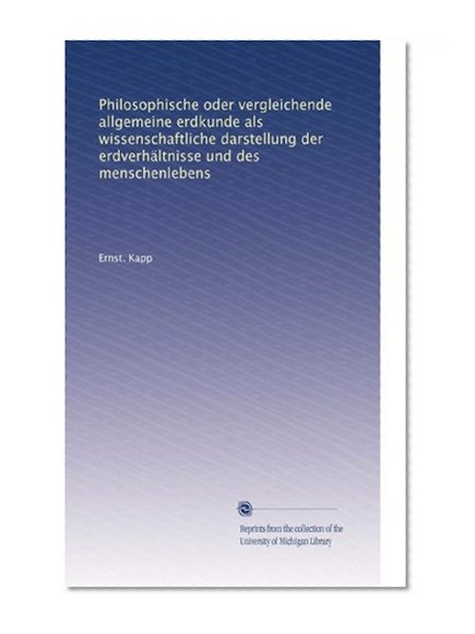 Philosophische oder vergleichende allgemeine erdkunde als wissenschaftliche darstellung der erdverhÃ¤ltnisse und des menschenlebens (Volume 1) (German Edition)