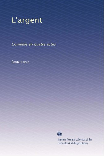 L'argent: ComÃ©die en quatre actes (French Edition)