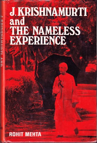 J. Krishnamurti and the nameless experience: a comprehensive discussion of J. Krishnamurti's approach to life
