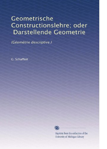Geometrische Constructionslehre; oder, Darstellende Geometrie: (GÃ©omÃ©trie descriptive.) (German Edition)