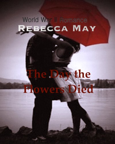 The Day the Flowers Died, a War World II Romance Inspired by a Dream