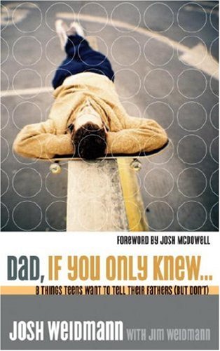 Dad, If You Only Knew...: Eight Things Teens Want to Tell Their Fathers (but Don't)