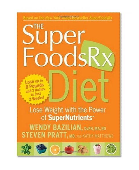 The Superfoods Rx Diet: Lose Weight with the Power of SuperNutrients