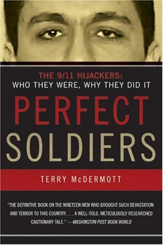 Perfect Soldiers: The 9/11 Hijackers: Who They Were, Why They Did It