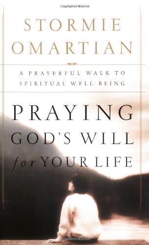 Praying God's Will For Your Life: A Prayerful Walk To Spiritual Well Being