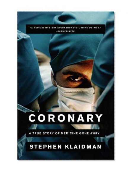 Coronary: A True Story of Medicine Gone Awry