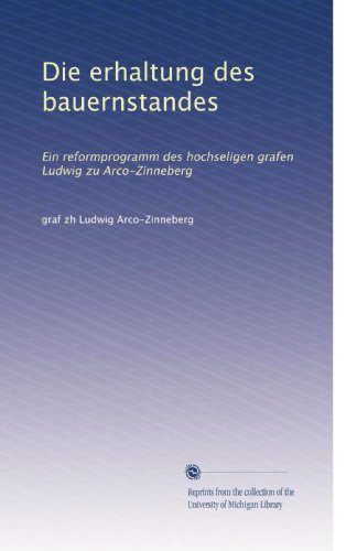 Die erhaltung des bauernstandes: Ein reformprogramm des hochseligen grafen Ludwig zu Arco-Zinneberg (German Edition)