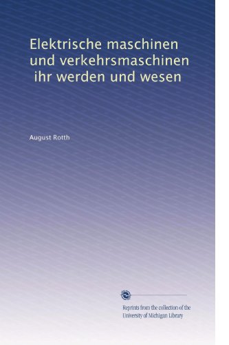 Elektrische maschinen und verkehrsmaschinen, ihr werden und wesen (German Edition)