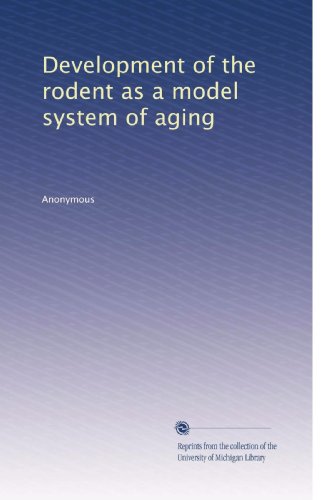 Development of the rodent as a model system of aging (Volume 1)