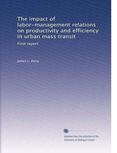 The impact of labor-management relations on productivity and efficiency in urban mass transit: Final report