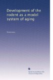 Development of the rodent as a model system of aging (Volume 1)